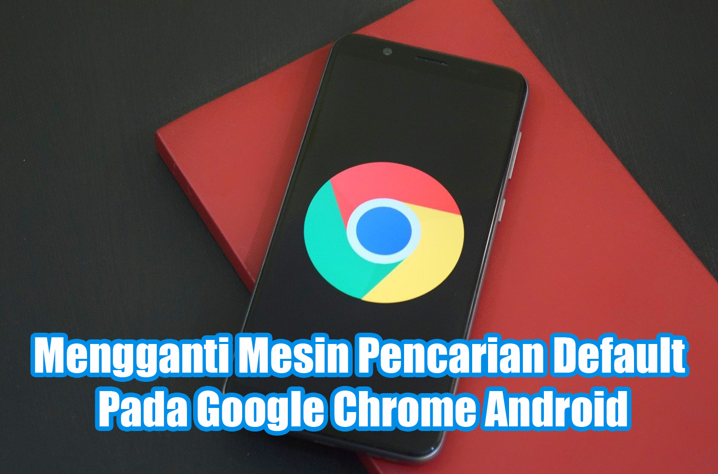 Mengganti Mesin Pencarian Default Pada Google Chrome Android