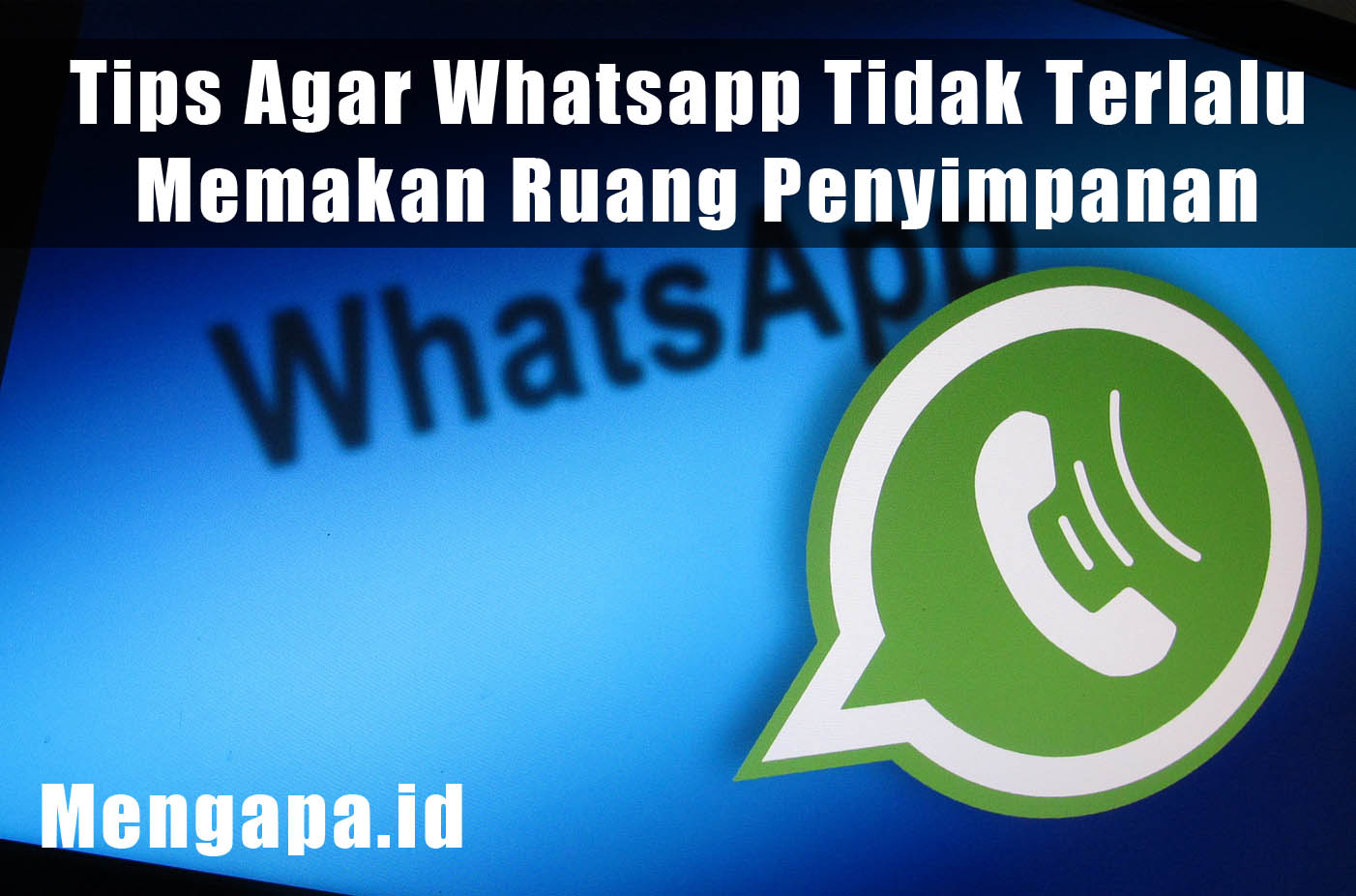 Tips Agar Whatsapp Tidak Terlalu Memakan Ruang Penyimpanan