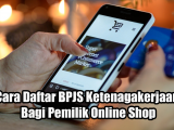 Cara Daftar BPJS Ketenagakerjaan Bagi Pemilik Online Shop