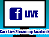 Cara Live Streaming Facebook