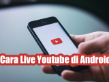 Cara Live Youtube di Android