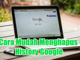 Cara Mudah Menghapus History Google