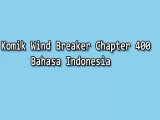 Komik Wind Breaker Chapter 400 Bahasa Indonesia